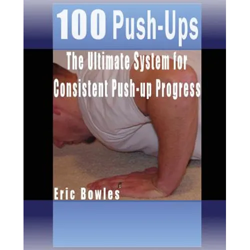 100 Push-ups, The Ultimate System for Consistent Push-up Progress - Paperback