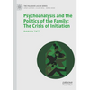 Psychoanalysis and the Politics of the Family: The Crisis of Initiation - Paperback