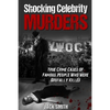 Shocking Celebrity Murders: True Crime Cases of Famous People Who Were Brutally Killed - Paperback