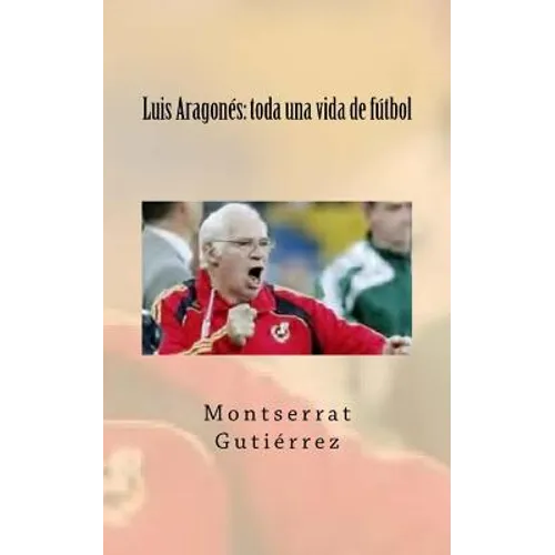 Luis Aragonés: toda una vida de fútbol - Paperback