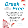 Break Free: Acceptance and Commitment Therapy in 3 Steps: A Workbook for Overcoming Self-Doubt and Embracing Life - Paperback