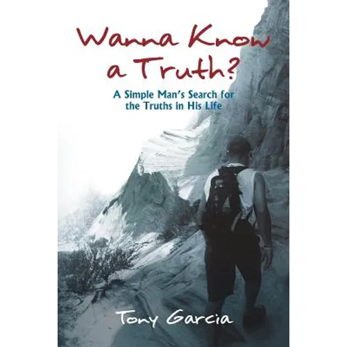 Wanna Know a Truth?: A Simple Man's Search for the Truths in His Life - Paperback