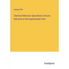 Chemical Manures Agricultural Lectures Delivered at the Experimental Farm - Paperback