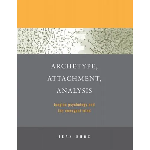 Archetype, Attachment, Analysis: Jungian Psychology and the Emergent Mind - Paperback
