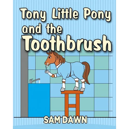 Tony Little Pony and the Toothbrush - Paperback