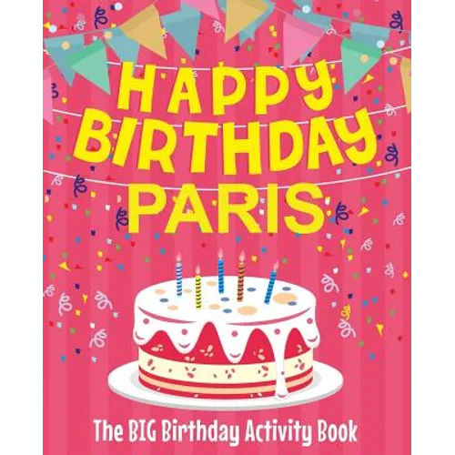 Happy Birthday Paris - The Big Birthday Activity Book: Personalized Children's Activity Book - Paperback