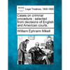 Cases on Criminal Procedure: Selected from Decisions of English and American Courts. - Paperback