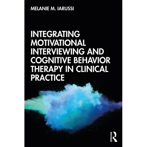 Integrating Motivational Interviewing and Cognitive Behavior Therapy in Clinical Practice - Paperback