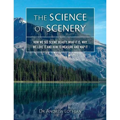 The Science of Scenery: How we see scenic beauty, what it is, why we love it, and how to measure and map it - Paperback