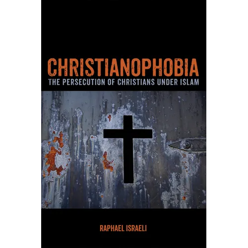 Christianophobia: The Persecution of Christians Under Islam - Paperback