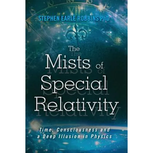 The Mists of Special Relativity: Time, Consciousness and a Deep Illusion in Physics - Paperback