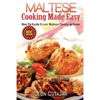 Maltese Cooking Made Easy: How To Easily Create Maltese Cuisine At Home - Paperback