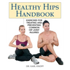 Healthy Hips Handbook: Exercises for Treating and Preventing Common Hip Joint Injuries - Paperback