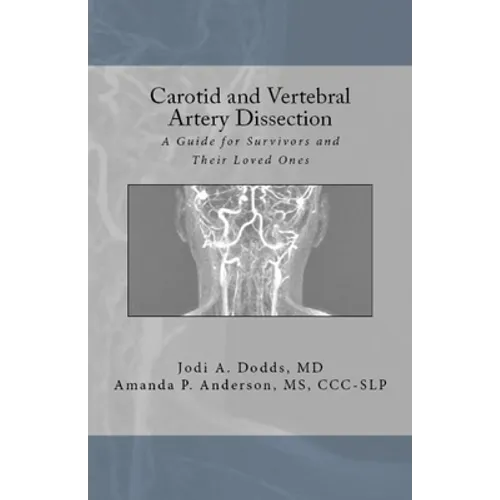 Carotid and Vertebral Artery Dissection: A Guide For Survivors and Their Loved Ones - Paperback