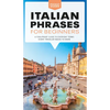 Italian Phrases for Beginners: A Foolproof Guide to Everyday Terms Every Traveler Needs to Know - Paperback