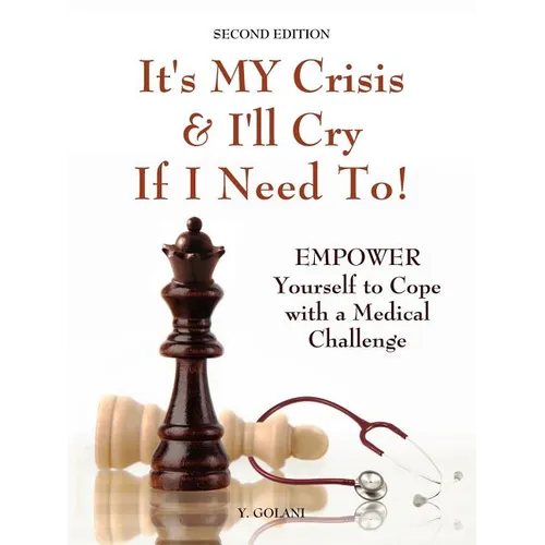It's My Crisis! and I'll Cry If I Need to: Empower Yourself to Cope with a Medical Challenge - Paperback
