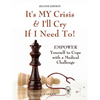 It's My Crisis! and I'll Cry If I Need to: Empower Yourself to Cope with a Medical Challenge - Paperback