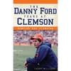 The Danny Ford Years at Clemson: Romping and Stomping - Hardcover