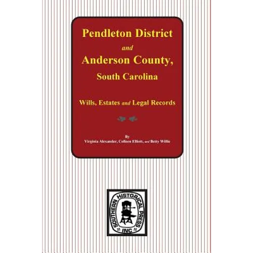 Pendleton District and Anderson County, South Carolina Wills, Estates and Legal Records, 1793-1857 - Paperback