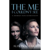 The Me I Couldn't See: A Journey Into Authenticity - Hardcover