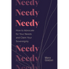 Needy: How to Advocate for Your Needs and Claim Your Sovereignty - Hardcover