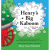 Henry's Big Kaboom: Henry Knox claims the artillery from Fort Ticonderoga, 1775-1776. A ballad. - Hardcover