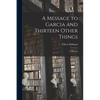 A Message to Garcia and Thirteen Other Things: As Written - Paperback