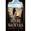 To Be Wolves: A Novel of the Vestal Virgins - Paperback