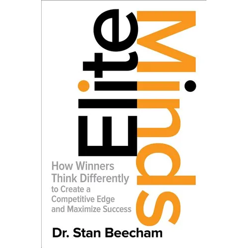 Elite Minds: How Winners Think Differently to Create a Competitive Edge and Maximize Success - Hardcover