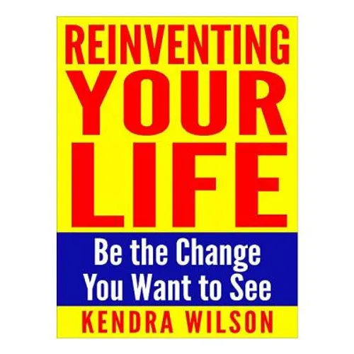 Reinventing Your Life: Be the Change You Want to See - Paperback