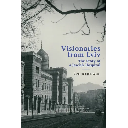 Visionaries from LVIV: The Story of a Jewish Hospital - Hardcover