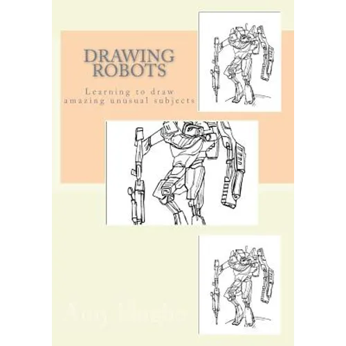 Drawing Robots: Learning to draw amazing unusual subjects - Paperback