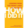 How I Did It: Lessons from the Front Lines of Business - Paperback