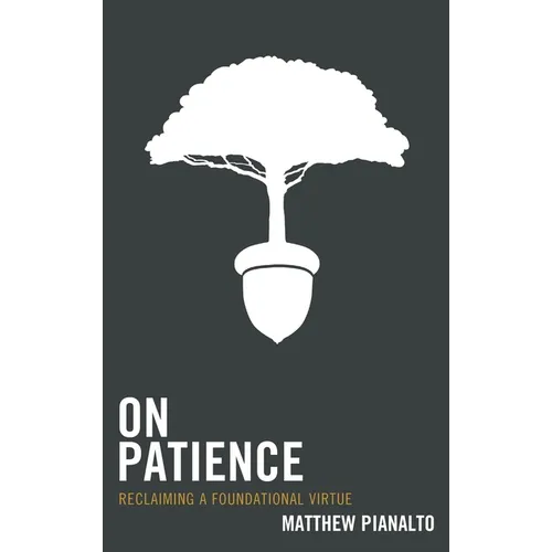 On Patience: Reclaiming a Foundational Virtue - Paperback