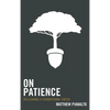 On Patience: Reclaiming a Foundational Virtue - Paperback
