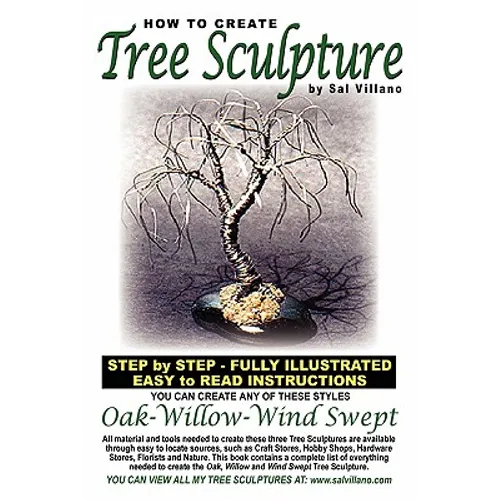 How To Create Tree Sculpture: Step By Step Instructions - Fully Illustrated - Paperback