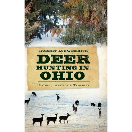 Deer Hunting in Ohio: History, Legends & Trophies - Hardcover