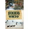 Deer Hunting in Ohio: History, Legends & Trophies - Hardcover