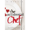 The Accidental Chef: Lessons Learned In and Out of the Kitchen - Paperback
