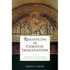 Rekindling the Christic Imagination: Theological Meditations for the New Evangelization - Paperback