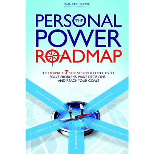 The Personal Power Roadmap: The Ultimate 7 Step System to Effectively Solve Problems, Make Decisions, and Reach Your Goals - Paperback