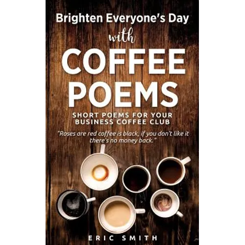 Brighten Everyone's Day with COFFEE POEMS Short poems for your business coffee club - Paperback