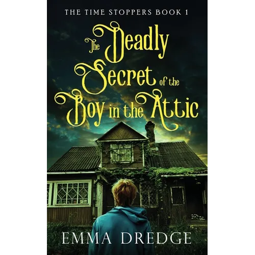 The Deadly Secret of the Boy in the Attic - Hardcover