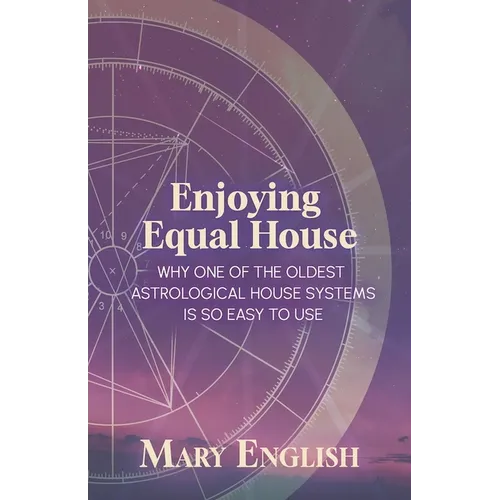 Enjoying Equal House, Why One of the Oldest Astrological House Systems is so Easy to Use - Paperback