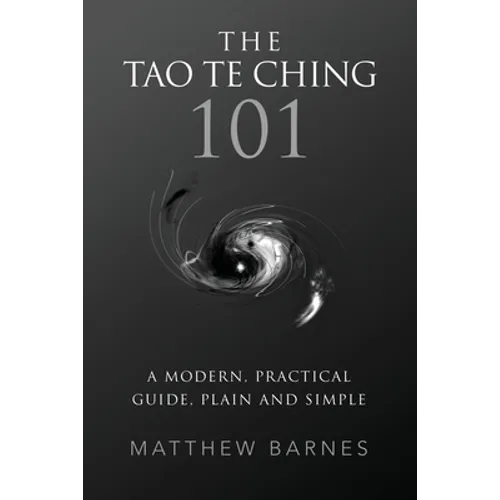 The Tao Te Ching 101: a modern, practical guide, plain and simple - Paperback