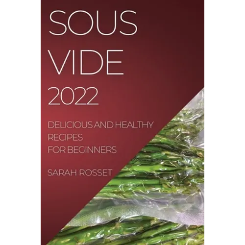 Sous Vide 2022: Delicious and Healthy Recipes for Beginners - Paperback