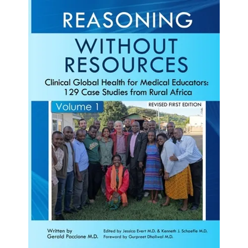 Reasoning Without Resources Volume I: Clinical Global Health for Medical Educators - 129 Case Studies from Rural Africa - Paperback