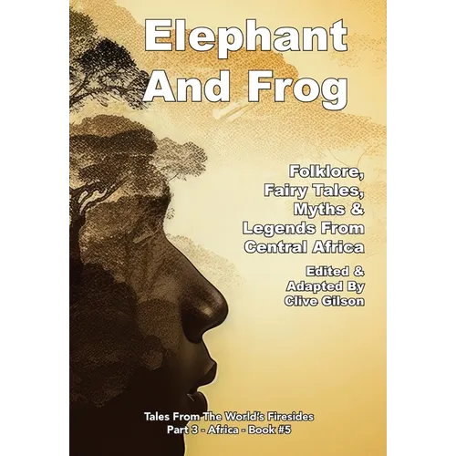 Elephant And Frog: Folklore, Fairy tales and Legends from Central Africa - Hardcover