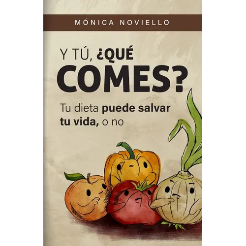 Y tú, ¿qué comes?: Tu dieta puede salvar tu vida, o no. - Paperback