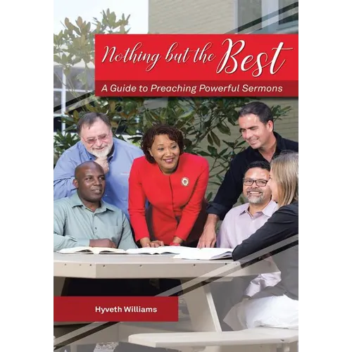Nothing But the Best: A Guide to Preaching Powerful Sermons - Hardcover